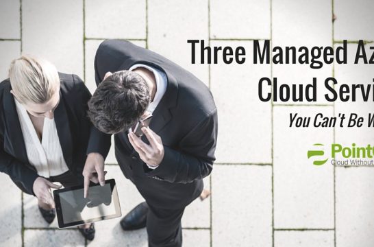 Three Managed Azure Cloud Services You Can't Be Without