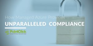 How Managed Microsoft Azure Provides Unparalleled Compliance